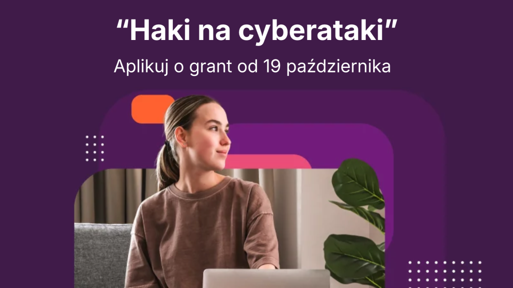 19 października rusza nabór do Konkursu grantowego „Haki na cyberataki”